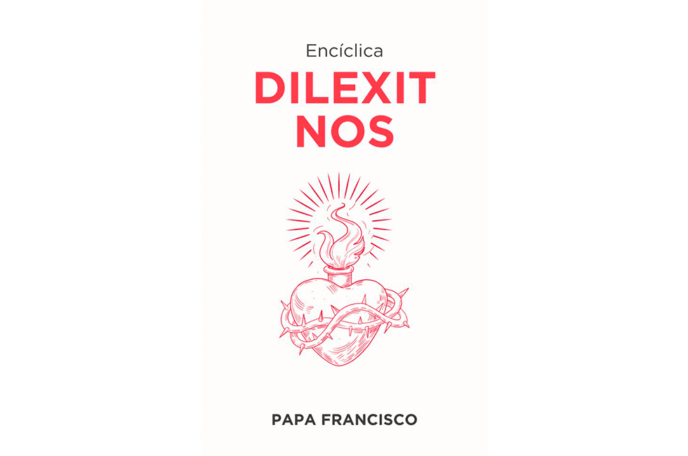 “Él nos amó” La nueva Encíclica del Papa Francisco, sobre el amor humano y divino del Corazón de Jesucristo